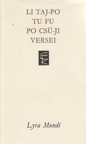 Li Taj-Po, Tu Fu, Po Csü-Ji: Li Taj-Po, Tu Fu, Po Csü-Ji versei (Lyra Mundi) antikvár