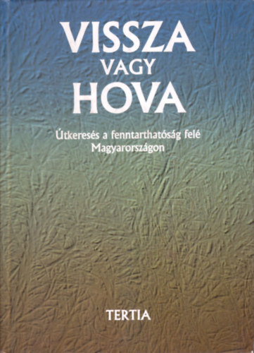 Vissza vagy hova - Útkeresés a fenntarthatóság felé Magyarországon antikvár