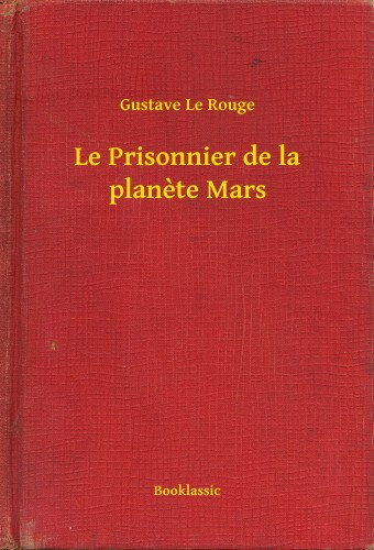 Gustave Le Rouge: Le Prisonnier de la planete Mars e-Könyv