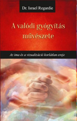 Israel Regardie: A valódi gyógyítás művészete könyv