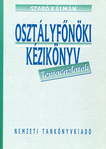 Szabó Kálmán: Osztályfőnöki kézikönyv - Témavázlatok antikvár