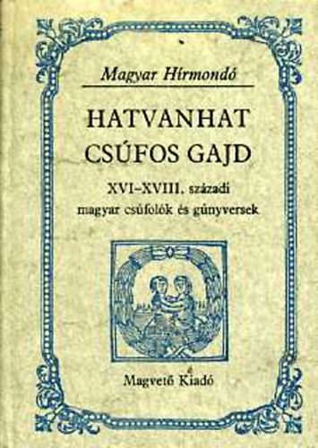 Hargittay Emil: Hatvanhat csúfos gajd XVI-XVIII. századi magyar csúfolók és  gúnyversek | antikvár | bookline