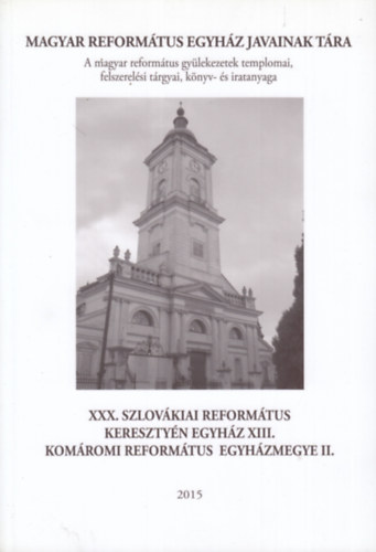 Balla Terézia, B. Kovács István, Felhősné Csiszár Sarolta, Szabóné Hegedűs Gyöngyi, P. Szalay Emőke: XXX. Szlovákiai Református Keresztyén Egyház XIII. - Komáromi Református Egyházmegye II. könyv