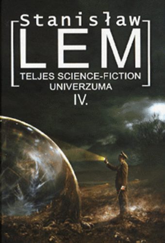 Stanislaw Lem: Stanislaw Lem teljes science-fiction univerzuma IV. könyv