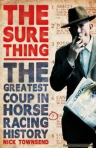 Nick Townsend: The Sure Thing: The Greatest Coup in Horse Racing History antikvár