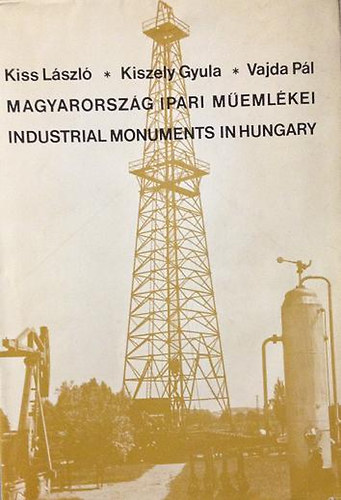 Kiss László - Kiszely Gyula - Vajda Pál: Magyarország ipari műemlékei - Industrial Monuments in Hungary antikvár