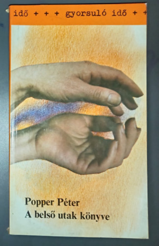 Popper Péter, Lackó Mihály (szerk.): A belső utak könyve (Az önkontroll és az emberismeret elmélyítése a figyelem és az emlékezés fejlesztése útján / Az érzelmi egyensúly megteremtésének előgyakorlatai / A koncentráció / A meditáció) antikvár