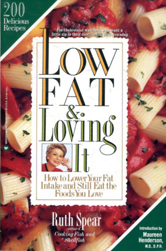 Ruth A. Spear: Low Fat and Loving It: How to Lower Your Fat Intake and Still Eat the Foods You Love antikvár