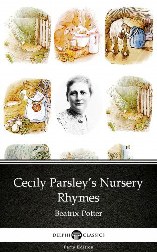 Beatrix Potter: Cecily Parsley’s Nursery Rhymes by Beatrix Potter - Delphi Classics (Illustrated) e-Könyv