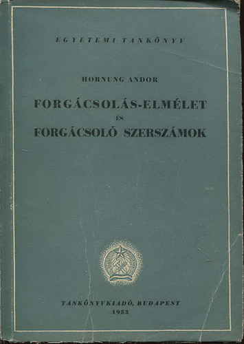 Hornung Andor: Forgácsolás-elmélet és forgácsoló szerszámok antikvár