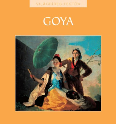 Rappai Zsuzsa (szerk.): Goya (Világhíres festők 19.) antikvár