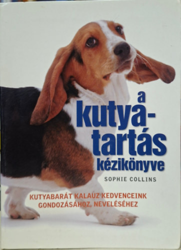 Sophie Collins: A kutya tartás kézikönyve - kutyák viselkedése, kiválasztása, gondozása, tanítás, antikvár