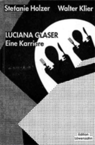 Stefanie Holzer, Walter Klier: Luciana Glaser. Eine Karriere - Dokumentation des Experiments «Winterende» antikvár