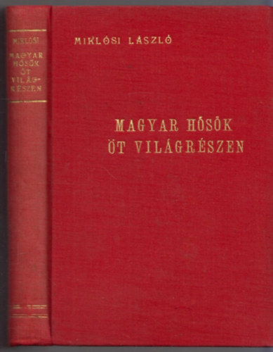 Miklósi László: Magyar hősök öt világrészen antikvár
