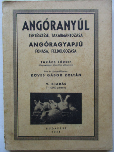 Köves Gábor Zoltán: Angóranyúl tenyésztése, takarmányozása - Angóragyapjú fonása, feldolgozása antikvár