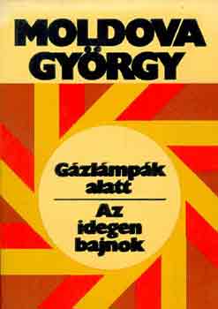 Moldova György: Gázlámpák alatt-Az idegen bajnok antikvár
