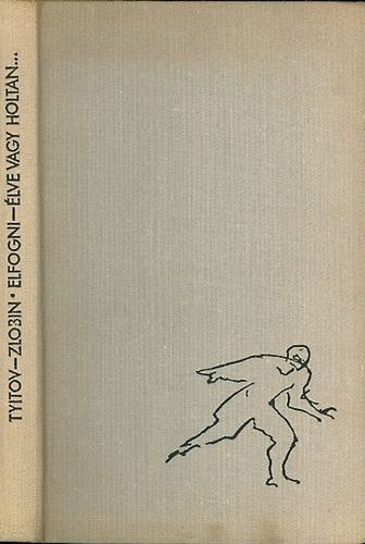 Tyitov-Zlobin: Elfogni -élve vagy holtan... antikvár