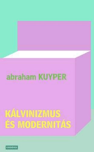 Abraham Kuyper: Kálvinizmus és modernitás könyv