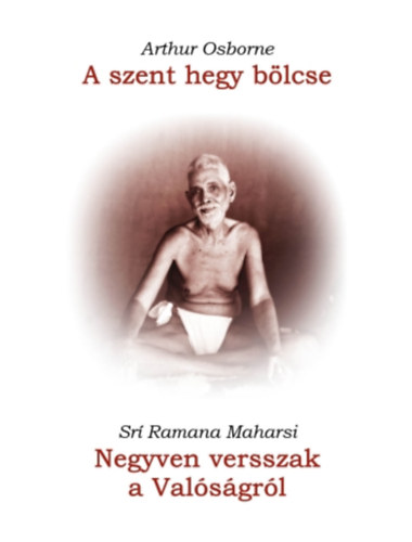 Arthur Osborne, Srí Ramana Maharsi: A szent hegy bölcse / Negyven versszak a Valóságról könyv