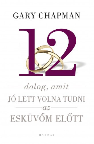 Gary Chapman: 12 dolog, amit jó lett volna tudni az esküvőm előtt e-Könyv