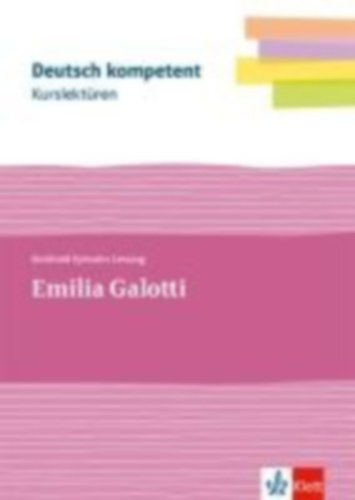 Lessing, Gotthold Ephraim: deutsch.kompetent. Kurslektüre Gotthold Ephraim Lessing: Emilia Galotti. Lektüre Klassen 11-13 idegen