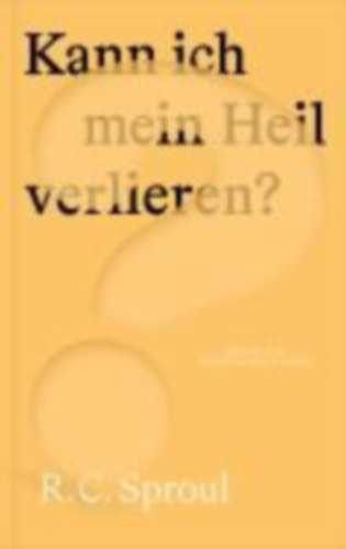 Sproul, R. C.: Kann ich mein Heil verlieren? idegen