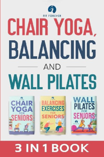 Forever, Fit: Chair Yoga, Balancing and Wall Pilates idegen