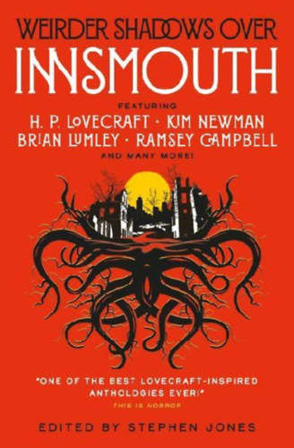 Unsworth, Simon Kurt - Glasby, John - Campbell, Ramsey - Hodge, Brian - Lumley, Brian - Williams, Conrad - Smith, Michael Marshall - Lovecraft, H P - Slatter, Angela - Kiernan, Caitlin R - Derleth, August - Cole, Adrian - Newman, Kim - Oliver, Reggie: Weirder Shadows Over Innsmouth idegen