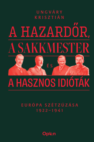 Ungváry Krisztián: A hazardőr, a sakkmester és a hasznos idióták könyv