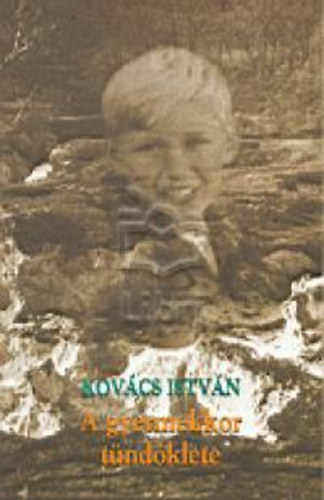 Kovács István: A gyermekkor tündöklete. Korai önéletrajz - Dedikált antikvár