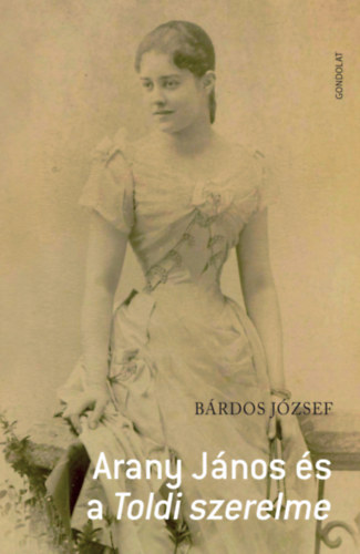 Bárdos József: Arany János és a Toldi szerelme könyv