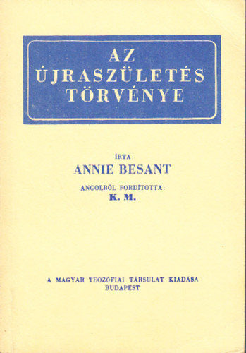 Szerző Annie Besant Fordító K. M.: Az újraszületés törvénye (Magyar Teozófiai Társulat kiadása) - Reprint antikvár