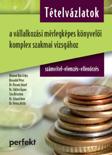 Bán Erika, Kresalek Péter, Dr. Pucsek József, Dr. Siklósi Ágnes, Dr. Sisa Krisztina Andrea, Dr. Sztanó Imre, Dr. Veress Attila: Tételvázlatok a vállalkozási mérlegképes könyvelői komplex szakmai vizsgához antikvár