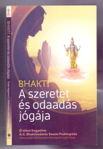 A. C. Bhaktivedanta Swami Prabhupáda: Bhakti - A szeretet és odaadás jógája (Második kiadás) antikvár