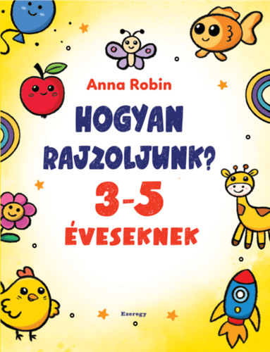 Robin Anna: Hogyan rajzoljunk? - 3-5 éveseknek könyv