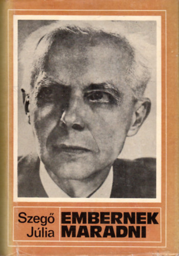 Szegő Júlia, Czigány Gyula szerk., Ferencz Imre ( szerk.): Embernek maradni - Bartók Béla életregénye antikvár