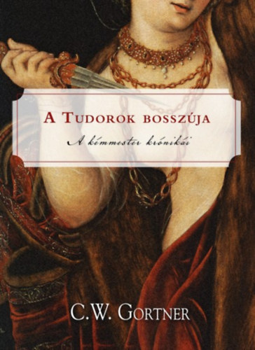 C. W. Gortner: A Tudorok bosszúja könyv
