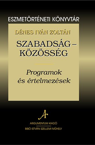 Dénes Iván Zoltán: Szabadság - közösség /Programok és értelmezések/ antikvár