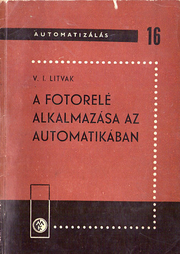 V.I.Litvak: A fotorelé alkalmazása az automatikában antikvár
