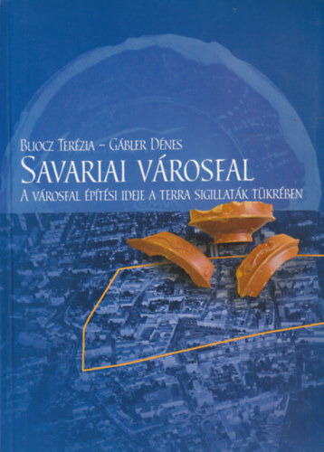 Buócz Terézia, Gabler Dénes: Savariai városfal - A városfal építési ideje a terra sigillaták tükrében antikvár