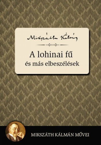 A lohinai fű és más elbeszélések – Mikszáth Kálmán