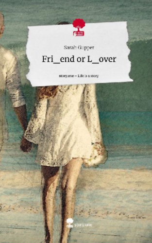 Gupper, Sarah: Fri_end or L_over. Life is a Story - story.one idegen