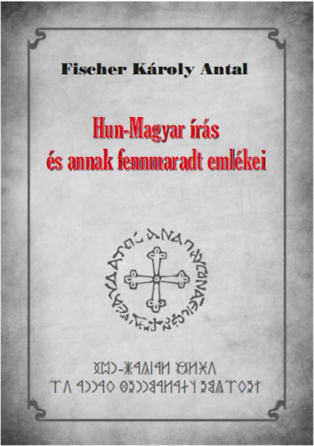 Fischer Károly Antal: Hun-Magyar írás és annak fennmaradt emlékei könyv