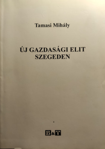 Tamasi Mihály: Újj gazdasági elit Szegeden - Dedikált antikvár
