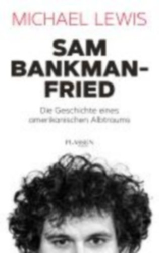 Lewis, Michael: Sam Bankman-Fried - Die Geschichte eines amerikanischen Albtraums idegen