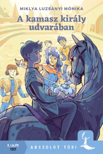 Miklya Luzsányi Mónika: A kamasz király udvarában könyv