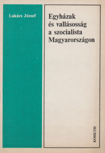 Lukács József: Egyházak és vallásosság a szocialista Magyarországon könyv