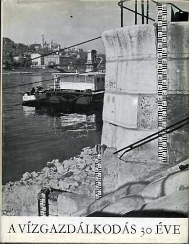 Nagy László (szerk.): A vízgazdálkodás 30 éve 1945-1975 antikvár