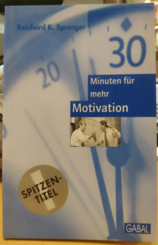 Reinhard K. Sprenger: Dreißig (30) Minuten für mehr Motivation (Harminc (30) perc a további motivációért) antikvár