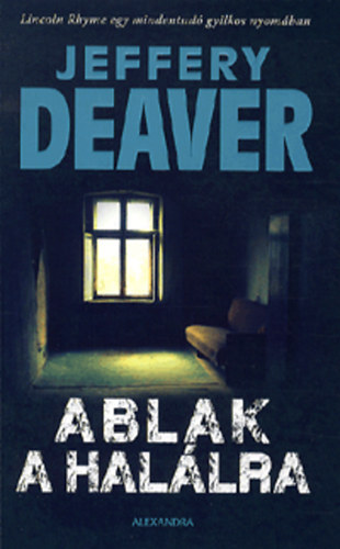 Jeffery Deaver, Szerk.: Gyuris Norbert, Ford.: Babits Péter: Jeffery Deaver - Ablak a halálra - The Broken Window (Babits Péter fordítása) antikvár